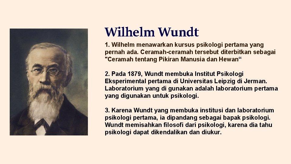 Wilhelm Wundt 1. Wilhelm menawarkan kursus psikologi pertama yang pernah ada. Ceramah-ceramah tersebut diterbitkan