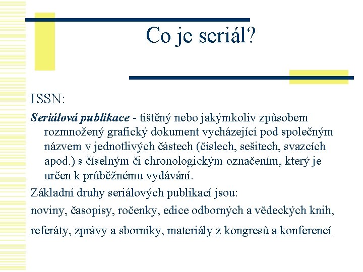 Co je seriál? ISSN: Seriálová publikace - tištěný nebo jakýmkoliv způsobem rozmnožený grafický dokument