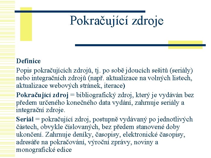 Pokračující zdroje Definice Popis pokračujících zdrojů, tj. po sobě jdoucích sešitů (seriály) nebo integračních