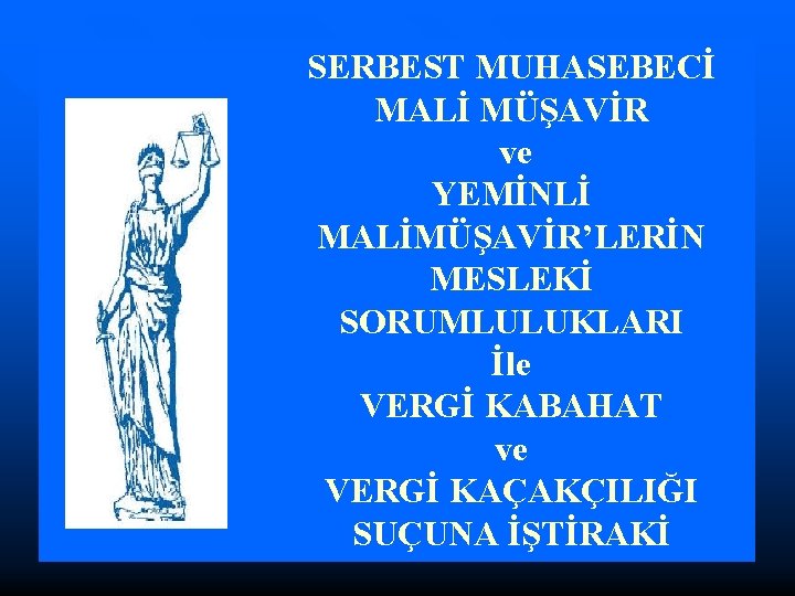 SERBEST MUHASEBECİ MALİ MÜŞAVİR ve YEMİNLİ MALİMÜŞAVİR’LERİN MESLEKİ SORUMLULUKLARI İle VERGİ KABAHAT ve VERGİ