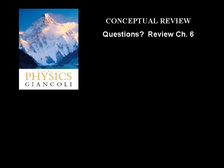 CONCEPTUAL REVIEW Questions? Review Ch. 6 