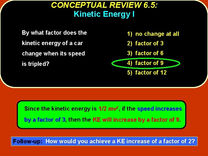 CONCEPTUAL REVIEW 6. 5: Kinetic Energy I By what factor does the 1) no