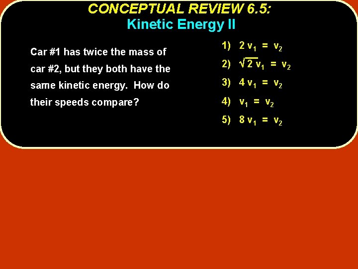 CONCEPTUAL REVIEW 6. 5: Kinetic Energy II Car #1 has twice the mass of