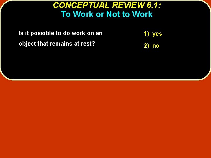 CONCEPTUAL REVIEW 6. 1: To Work or Not to Work Is it possible to