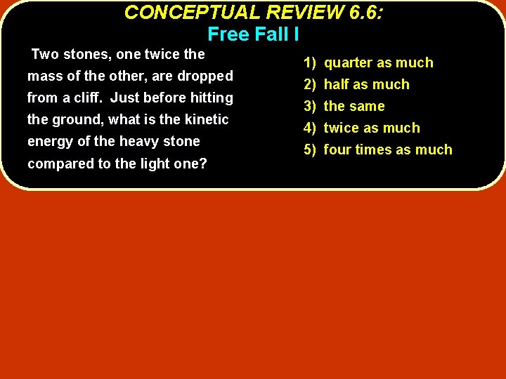 CONCEPTUAL REVIEW 6. 6: Free Fall I Two stones, one twice the mass of