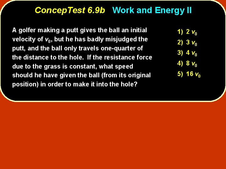 Concep. Test 6. 9 b Work and Energy II A golfer making a putt