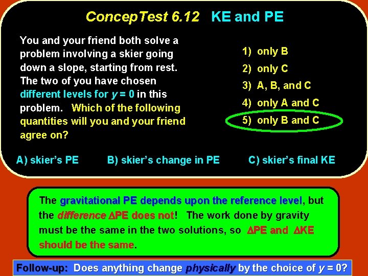 Concep. Test 6. 12 KE and PE You and your friend both solve a