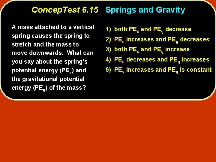 Concep. Test 6. 15 Springs and Gravity A mass attached to a vertical spring