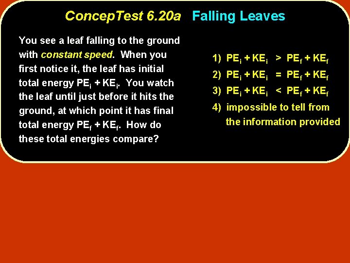 Concep. Test 6. 20 a Falling Leaves You see a leaf falling to the