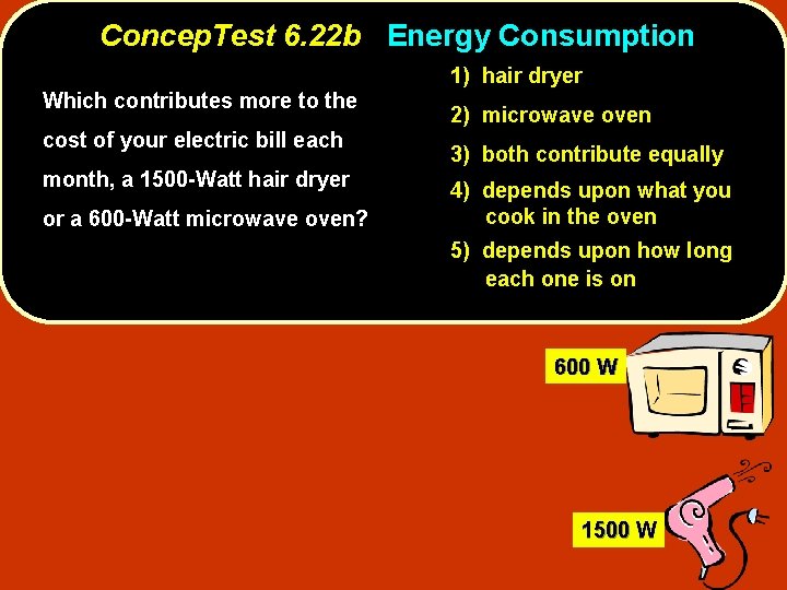 Concep. Test 6. 22 b Energy Consumption Which contributes more to the cost of