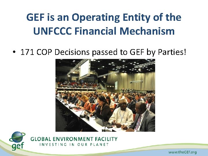 GEF is an Operating Entity of the UNFCCC Financial Mechanism • 171 COP Decisions