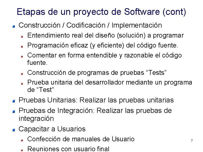 Etapas de un proyecto de Software (cont) Construcción / Codificación / Implementación Entendimiento real