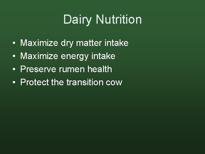 Dairy Nutrition • • Maximize dry matter intake Maximize energy intake Preserve rumen health