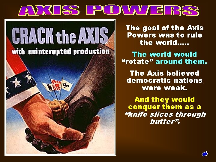 The goal of the Axis Powers was to rule the world…. . The world