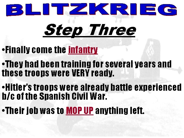 BLITZKREIG Step Three • Finally come the infantry • They had been training for