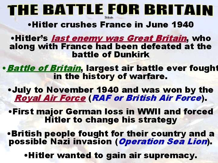 Britain • Hitler crushes France in June 1940 • Hitler’s last enemy was Great