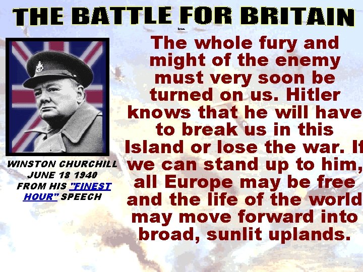 Britain WINSTON CHURCHILL JUNE 18 1940 FROM HIS "FINEST HOUR" SPEECH The whole fury