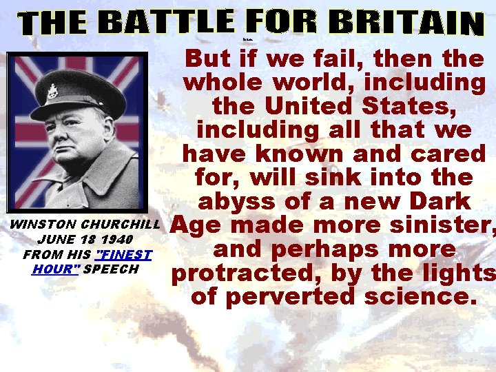 Britain WINSTON CHURCHILL JUNE 18 1940 FROM HIS "FINEST HOUR" SPEECH But if we