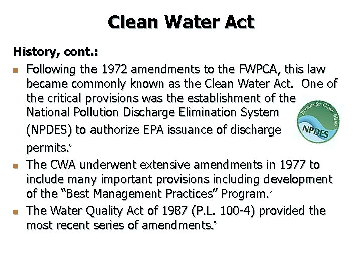 Clean Water Act History, cont. : n Following the 1972 amendments to the FWPCA,