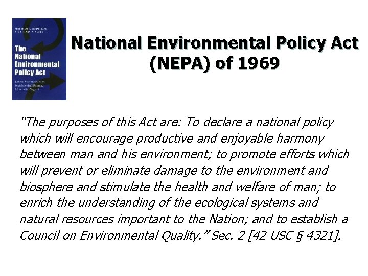National Environmental Policy Act (NEPA) of 1969 “The purposes of this Act are: To