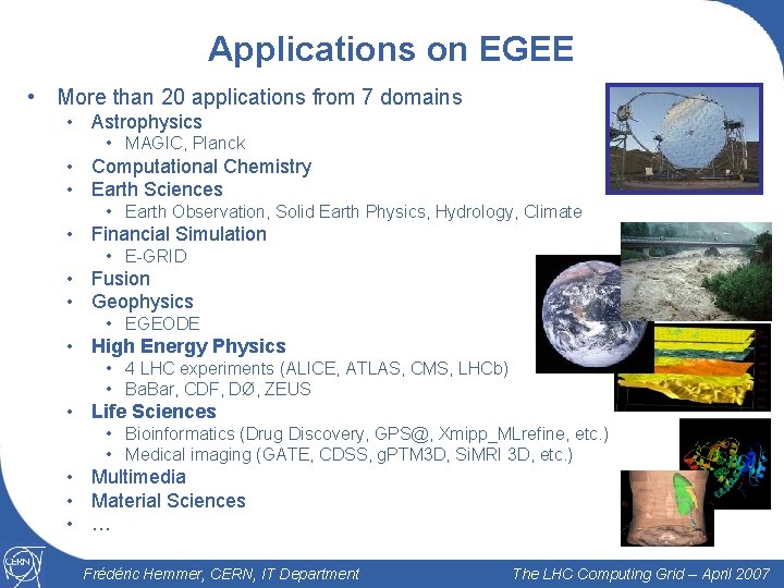 Applications on EGEE • More than 20 applications from 7 domains • Astrophysics •