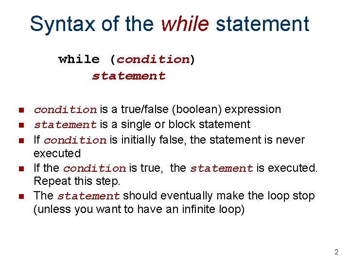 Syntax of the while statement while (condition) statement n n n condition is a