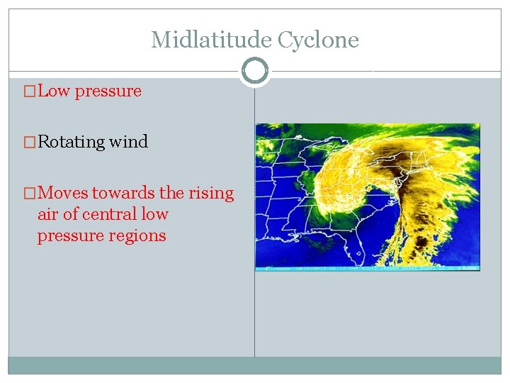 Midlatitude Cyclone �Low pressure �Rotating wind �Moves towards the rising air of central low