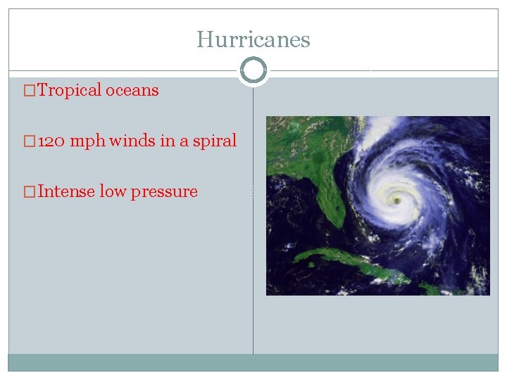 Hurricanes �Tropical oceans � 120 mph winds in a spiral �Intense low pressure 