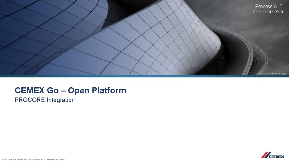 Process & IT October 10 th, 2019 Heydar Aliyev Center, Azerbaijan CEMEX Go –