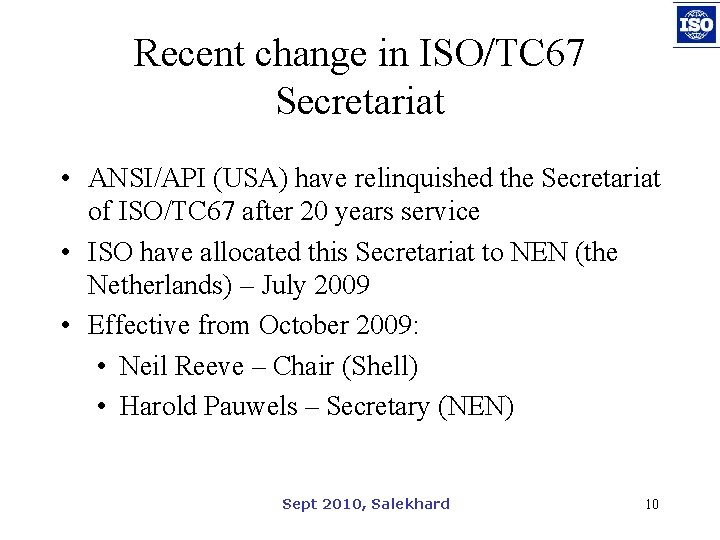 Recent change in ISO/TC 67 Secretariat • ANSI/API (USA) have relinquished the Secretariat of