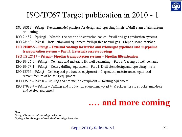 ISO/TC 67 Target publication in 2010 - 1 ISO 20312 – P&ngi - Recommended