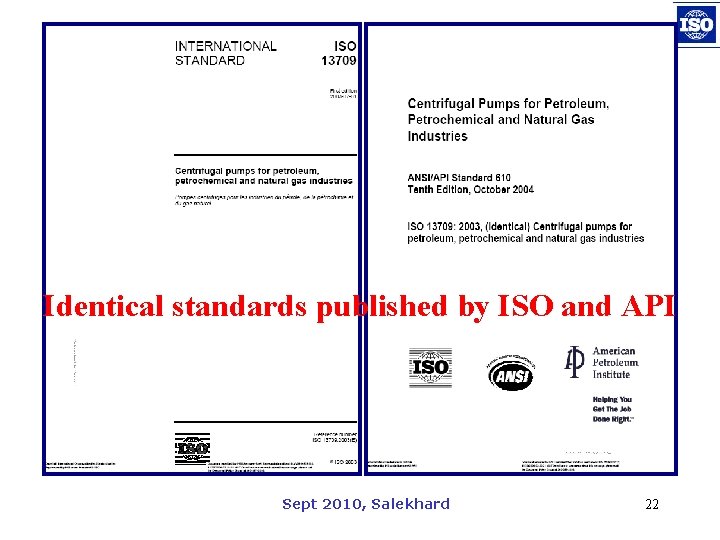 Identical standards published by ISO and API Sept 2010, Salekhard 22 