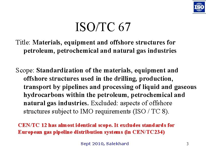ISO/TC 67 Title: Materials, equipment and offshore structures for petroleum, petrochemical and natural gas
