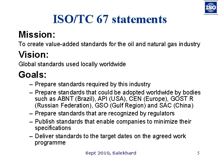 ISO/TC 67 statements Mission: To create value-added standards for the oil and natural gas