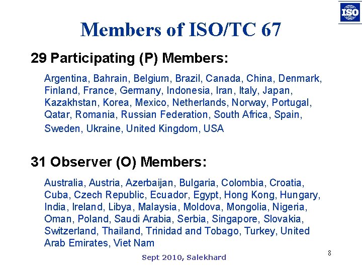 Members of ISO/TC 67 29 Participating (P) Members: Argentina, Bahrain, Belgium, Brazil, Canada, China,