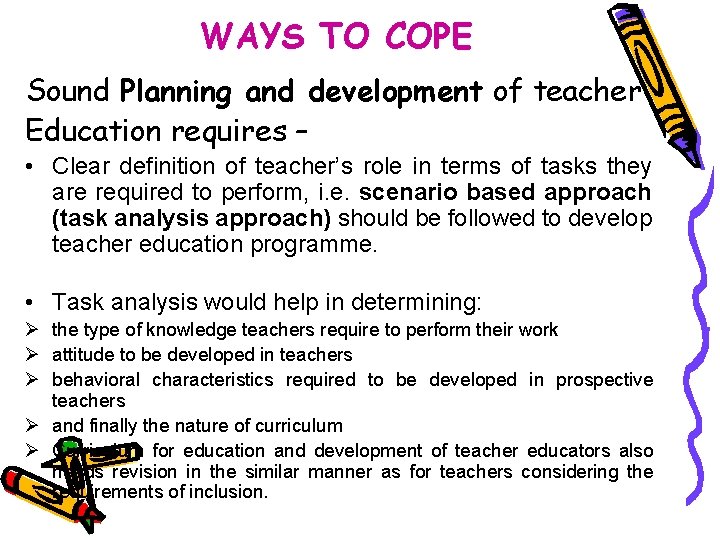 WAYS TO COPE Sound Planning and development of teacher Education requires – • Clear