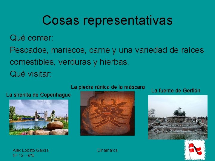 Cosas representativas Qué comer: Pescados, mariscos, carne y una variedad de raíces comestibles, verduras