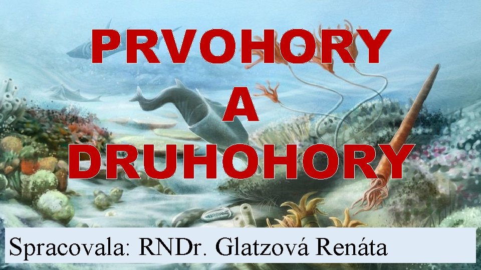 PRVOHORY A DRUHOHORY Spracovala: RNDr. Glatzová Renáta 