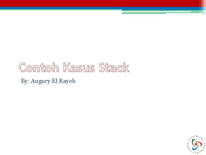 Contoh Kasus Stack By: Augury El Rayeb 
