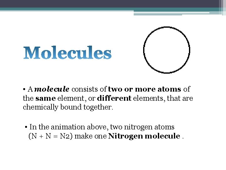 • A molecule consists of two or more atoms of the same element, • A molecule consists of two or more atoms of the same element,