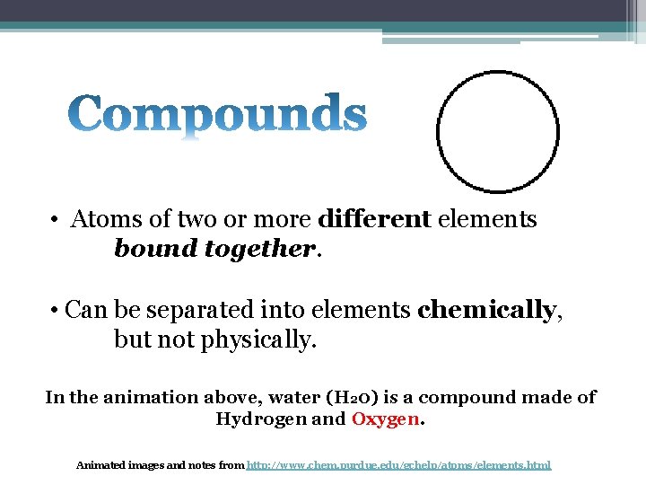 • Atoms of two or more different elements bound together. • Can be • Atoms of two or more different elements bound together. • Can be