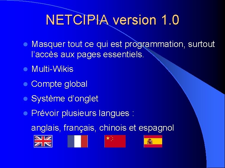 NETCIPIA version 1. 0 l Masquer tout ce qui est programmation, surtout l’accès aux