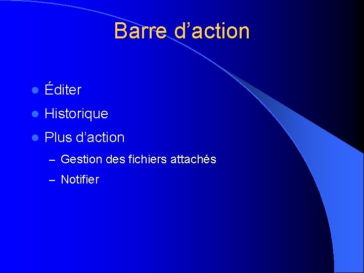 Barre d’action l Éditer l Historique l Plus d’action – Gestion des fichiers attachés