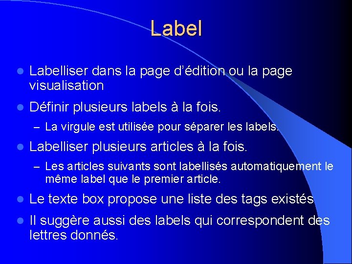 Label l Labelliser dans la page d’édition ou la page visualisation l Définir plusieurs