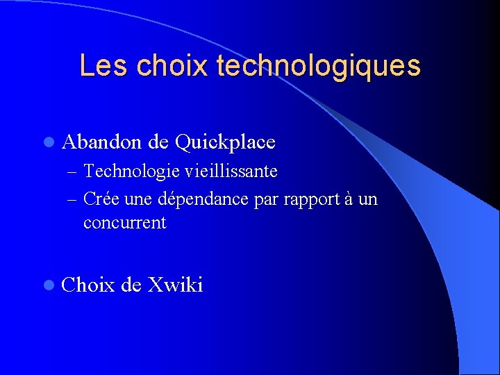 Les choix technologiques l Abandon de Quickplace – Technologie vieillissante – Crée une dépendance