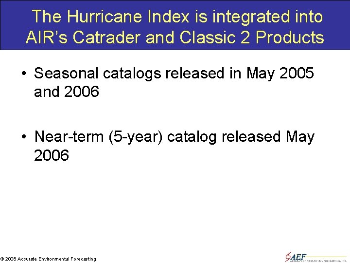 The Hurricane Index is integrated into AIR’s Catrader and Classic 2 Products • Seasonal