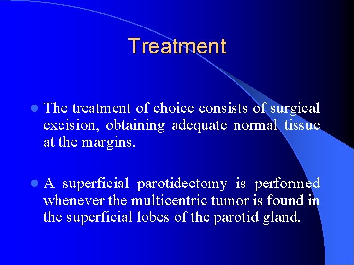 Treatment l The treatment of choice consists of surgical excision, obtaining adequate normal tissue