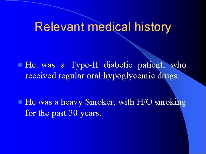 Relevant medical history l He was a Type-II diabetic patient, who received regular oral