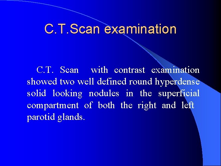 C. T. Scan examination C. T. Scan with contrast examination showed two well defined