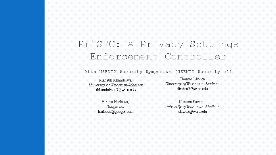 Pri. SEC: A Privacy Settings Enforcement Controller 30 th USENIX Security Symposium (USENIX Security